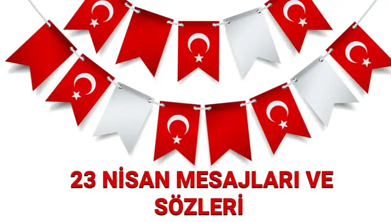 23 Nisan Ulusal Egemenlik ve Çocuk Bayramı için En Güzel Mesajlar ve Sözler