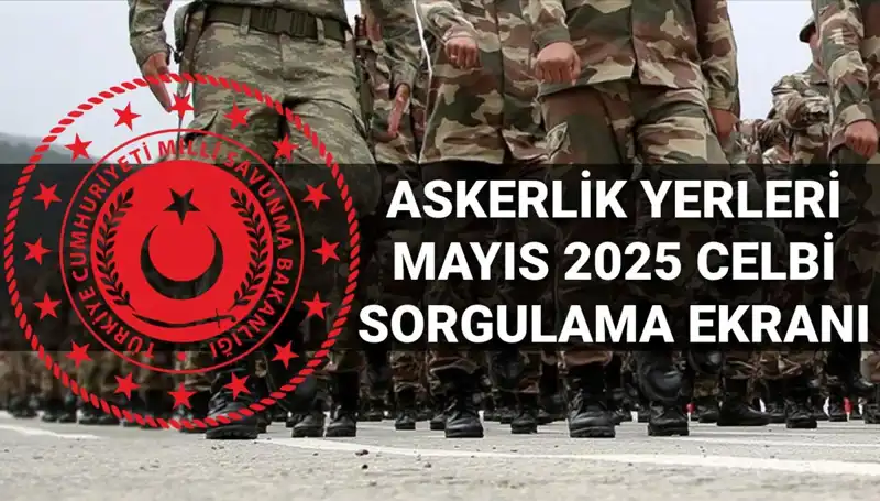Mayıs Askerlik Yerleri Sorgulama Ekranı: 2025'te Açıklanacak Tarih ve Saat