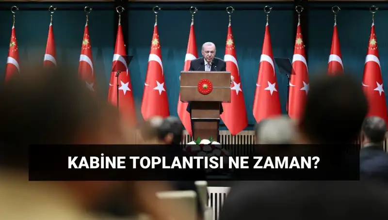 Bugün Kabine Toplantısı var mı? Zamanı ve Gündemi Açıklandı
