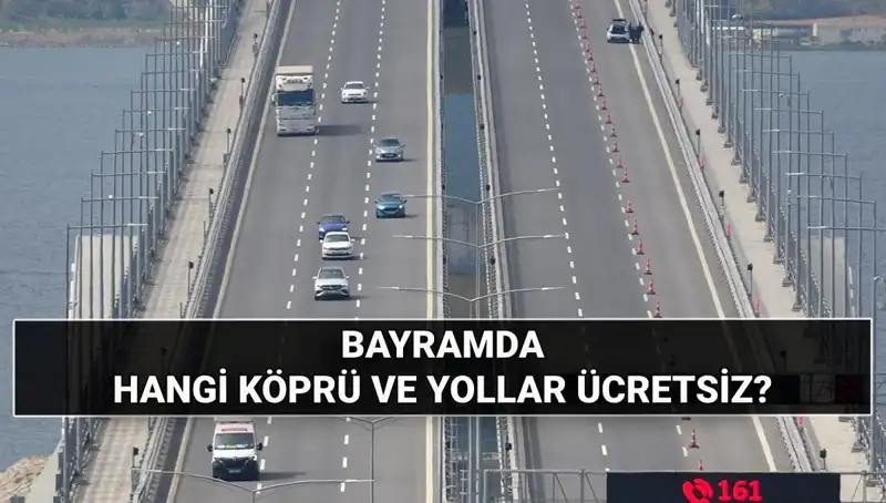 Kurban Bayramı'nda Köprü ve Otoyollar Ücretsiz mi? Detaylar Burada!