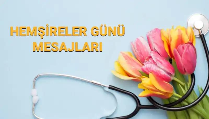 Hemşireler Günü 2025: İlettiğiniz En Güzel Mesajlar Burada!
