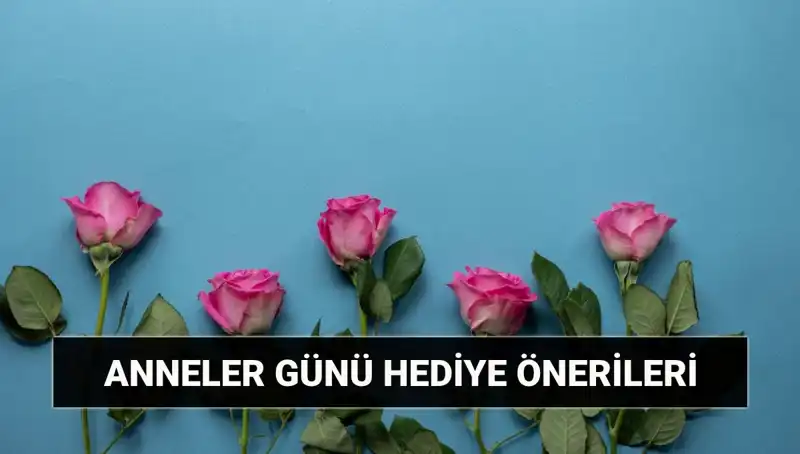 Anneler Günü İçin Fark Yaratan Hediye Fikirleri: 11 Mayıs'ı Unutmayın!