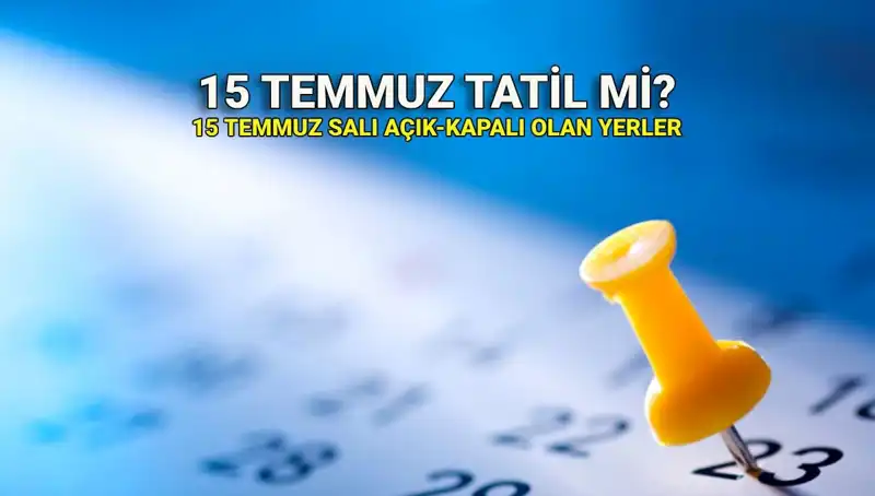 15 Temmuz’da Resmi Tatil Uygulaması: Neler Olacak?