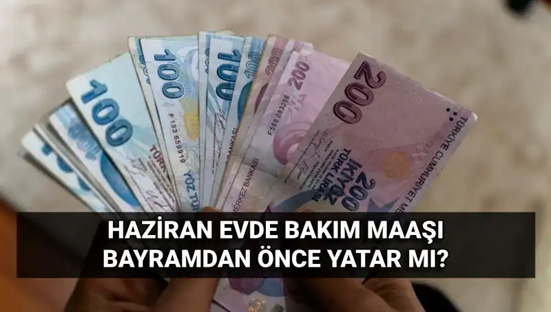 Evde Bakım Maaşı Ne Zaman Yatacak? 2025 Haziran Takvimine Göre Güncellemeler