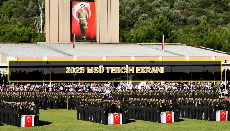 Milli Savunma Üniversitesi Tercih Süresi: 2025 MSÜ Süreci Hakkında Bilmeniz Gerekenler